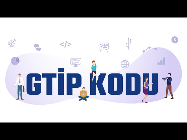 Gtip Kodu Nedir